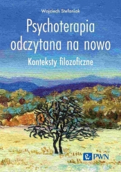 Psychoterapia odczytana na nowo - Stefaniak Wojciech 