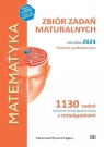 Matematyka. Zbiór zadań maturalnych. Lata 2010-2024. Poziom podstawowy. 1030 zadań CKE z rozwiązaniami