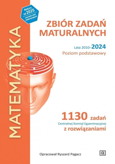 Matematyka. Zbiór zadań maturalnych. Lata 2010-2024. Poziom podstawowy. 1030 zadań CKE z rozwiązaniami