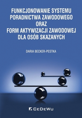 Funkcjonowanie systemu poradnictwa zawodowego oraz form aktywizacji zawodowej dla osób skazanych - Becker-Pestka Daria