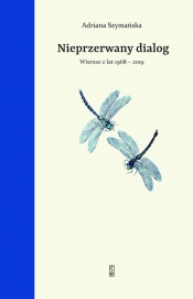 Nieprzerwany dialog Wybór wierszy z lat 1968 - 2019 - Adriana Szymańska