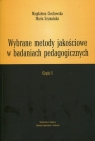 Wybrane metody jakościowe w badaniach pedagogicznych Część 1 Magdalena Ciechowska, Maria Szymańska