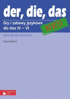 der, die, das neu 4-6 Gry i zabawy językowe Materiały dla nauczycieli - Bajorek Angela<br />