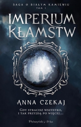 Imperium kłamstw. Saga o Białym Kamieniu. Tom 1 - Anna Czekaj