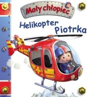 Mały chłopiec. Helikopter Piotrka - Émilie Beaumont, Nathalie Bélineau