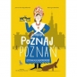 Poznaj Poznań - Joanna Gaca-Wyczółkowska, Katarzyna Kamińska