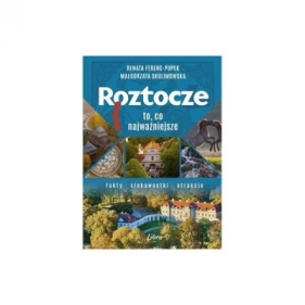 Roztocze. To, co najważniejsze - Renata Ferenc-Pupek, Małgorzata Skulimowska