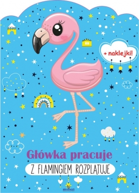 Główka pracuje Z flamingiem rozplątuje - Grzankowska Ewelina