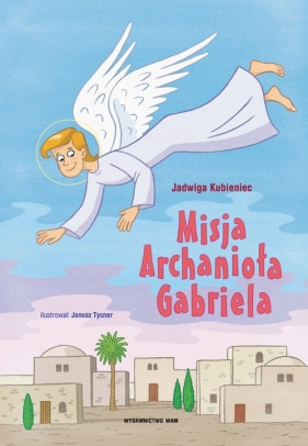Misja Archanioła Gabriela - Kubieniec Jadwiga