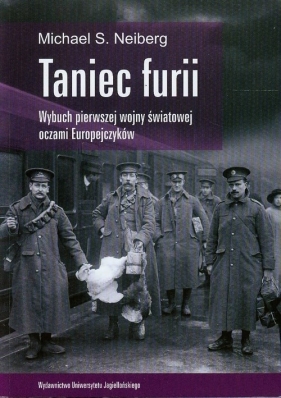 Taniec furii Wybuch pierwszej wojny światowej oczami Europejczyków - Neiberg Michael S.