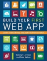 Build Your First Web App Learn to Build Your First Web Applications From Deborah Levinson, Todd Belton