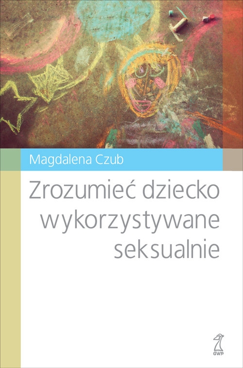 Zrozumieć dziecko wykorzystywane seksualnie