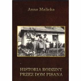 Historia rodziny przez dom pisana - Malicka Anna