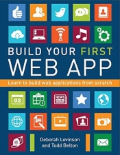 Build Your First Web App - Levinson Deborah, Belton Todd