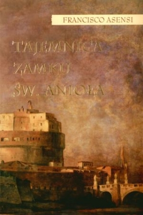 Tajemnica zamku Św Anioła - Asensi Francisco