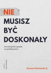 Nie musisz być doskonały - Dariusz Piórkowski