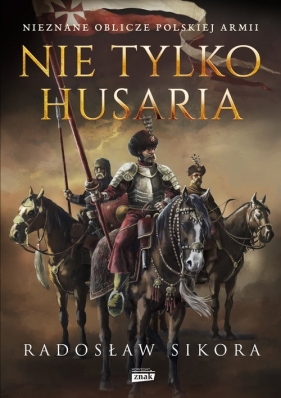 Nie tylko husaria - Radosław Sikora