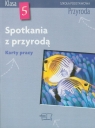 Spotkania z przyrodą 5 Przyroda Karty pracy szkoła postawowa