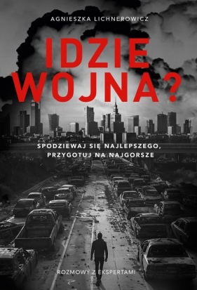 Idzie wojna? Spodziewaj się najlepszego, przygotuj na najgorsze - Agnieszka Lichnerowicz