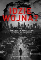 Idzie wojna? Spodziewaj się najlepszego, przygotuj na najgorsze - Agnieszka Lichnerowicz