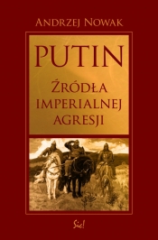 Putin źródła imperialnej agresji - Nowak Andrzej