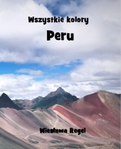 Wszystkie kolory Peru - Regel Wiesława