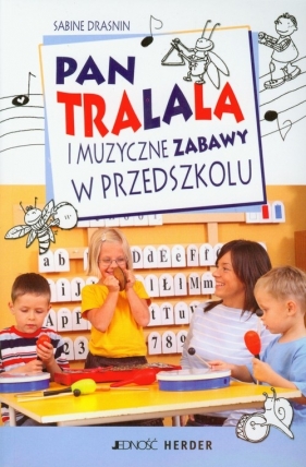 Pan Tralala i muzyczne zabawy w przedszkolu - Drasnin Sabine