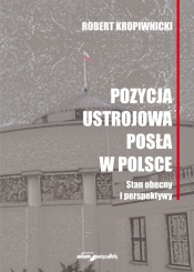 Pozycja ustrojowa posła w Polsce. Stan obecny i perspektywy - Kropiwnicki Robert