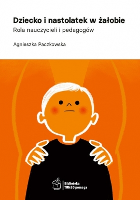 Dziecko i nastolatek w żałobie - Paczkowska Agnieszka
