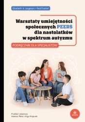 Warsztaty umiejętności społecznych PEERS dla nastolatków w spektrum autyzmu - Laugeson Elizabeth A., Frankel Fred