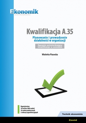 Kwalifikacja A.35. Planowanie i prowadzenie działalności w organizacji. Egzamin potwierdzający kwalifikacje - Piasecka Wioletta