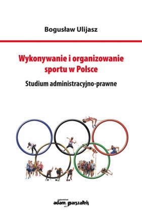 Wykonywanie i organizowanie sportu w Polsce - Ulijasz Bogusław