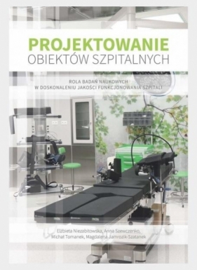 Projektowanie obiektów szpitalnych - Elżbieta Niezabitowska, Anna Szewczenko, Michał T