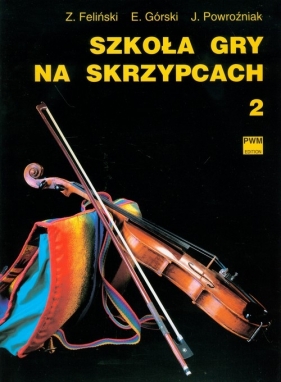 Szkoła gry na skrzypcach 2 - Feliński Zenon, Górski Emil, Powroźniak Józef