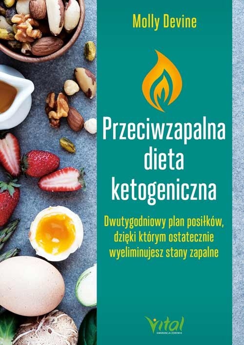 Przeciwzapalna dieta ketogeniczna. Dwutygodniowy plan posiłków, dzięki którym ostatecznie wyeliminujesz stany zapalne