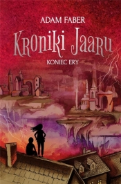 Kroniki Jaaru Tom 6: Koniec Ery - Faber Adam