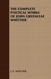 The Complete Poetical Works of John Greenleaf Whittier
