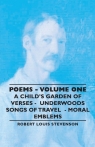 Poems - Volume One - A Child's Garden of Verses - Underwoods Songs of Travel - Stevenson Robert Louis