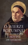 O wierze rozumnej św. Tomasza z Akwinu w 800. rocznicę jego urodzin Tomasz Maziarka