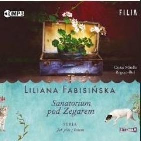 Jak pies z kotem T.1: Sanatorium pod Zegarem - Liliana Fabisińska