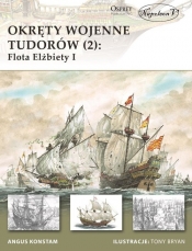 Okręty wojenne Tudorów 2 Flota Elżbiety I - Angus Konstam