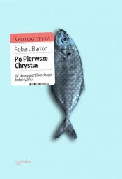 Po pierwsze Chrystus. W stronę postliberalnego katolicyzmu