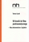 Od kroniki do filmu postraumatycznego Filmy dokumentalne o Zagładzie Łysak Tomasz