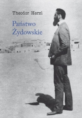 Państwo żydowskie. Próba nowoczesnego rozwiązania kwestii żydowskiej - Theodor Herzl