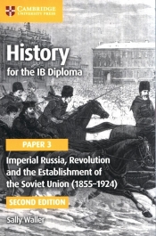 History for the IB Diploma Paper 3: Imperial Russia, Revolution and the Establishment of the Soviet Union (1855-1924) - Waller Sally