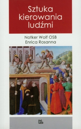Sztuka kierowania ludźmi - Wolf Notker, Rosanna Enrica<br />