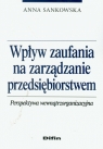 Wpływ zaufania na zarządzanie przedsiębiorstwem Perspektywa Sankowska Anna