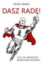 Dasz radę! Czyli jak przeżyłem nowotwór złośliwy - Feliks Feniks