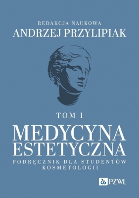 Medycyna estetyczna. Podręcznik dla studentów kosmetologii. Tom 1 - Andrzej Przylipiak