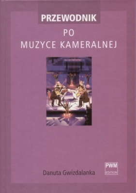 Przewodnik po muzyce kameralnej - Gwizdalanka Danuta